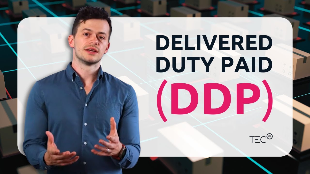 Understanding Delivered Duty Paid (DDP) | Incoterms | TecEx