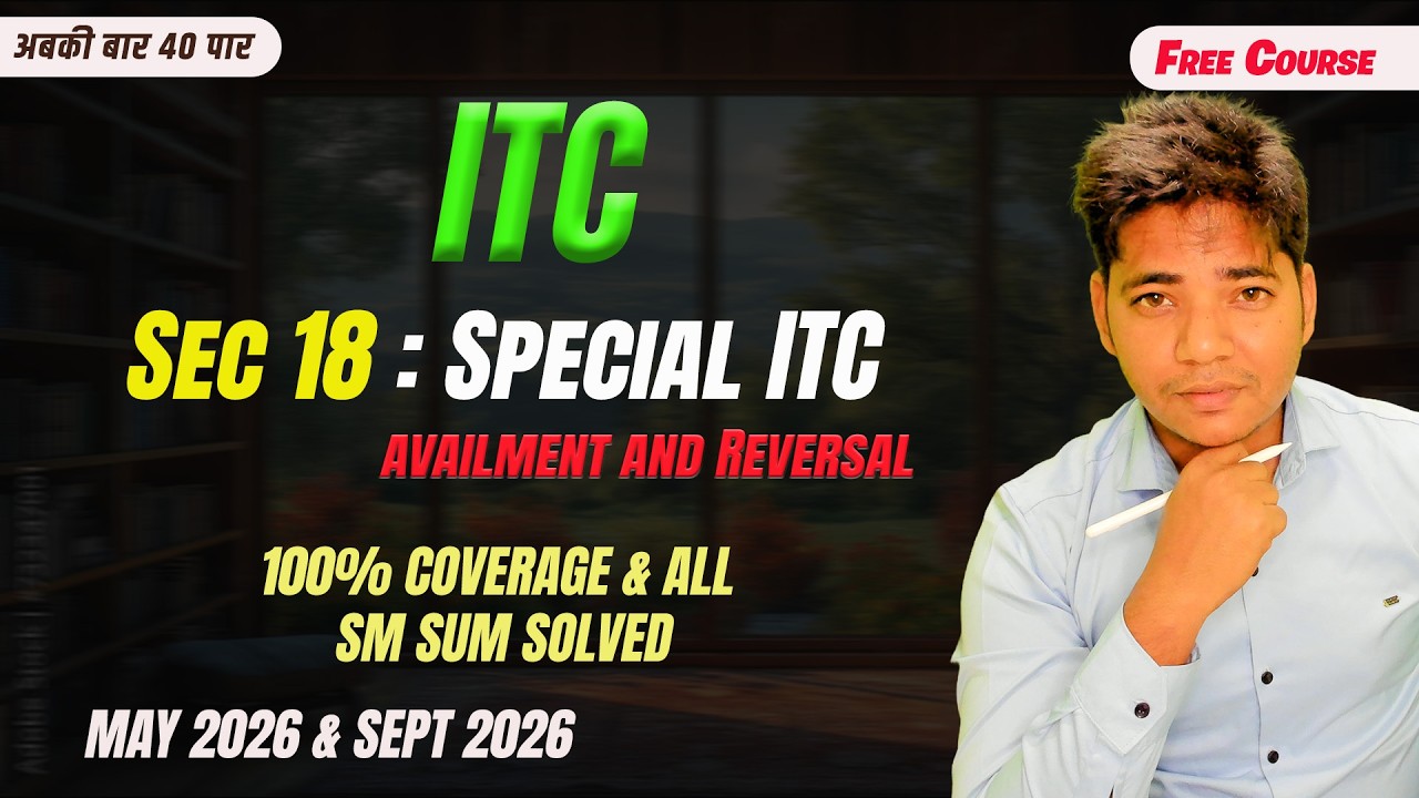 CH 8.4 : GST Sec 18: Availment, Transfer & Reversal of ITC | CA / CMA Inter | Free GST Course