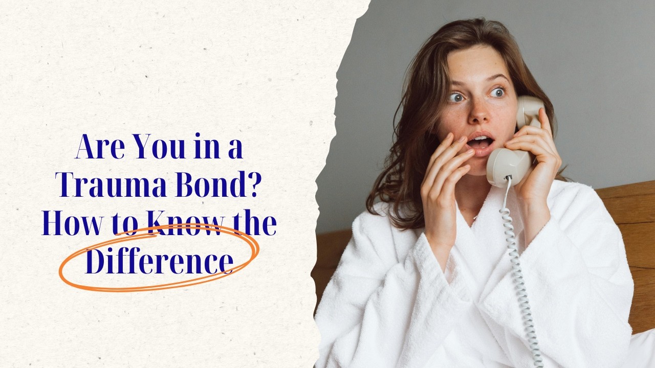 Trauma Bonding vs Real Love: What Your Body Gets Wrong