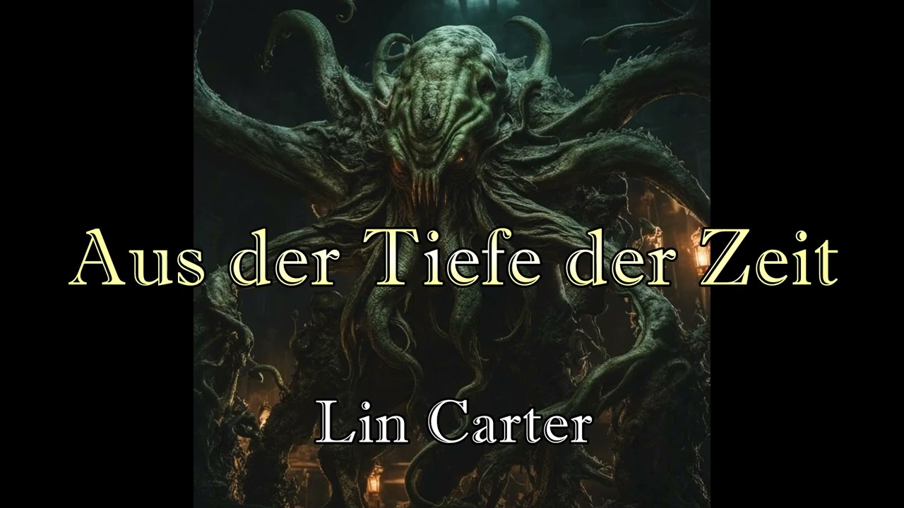 Aus der Tiefe der Zeit - Lin Carter | Cthulhu-Mythos | #048 | Hörbuch deutsch