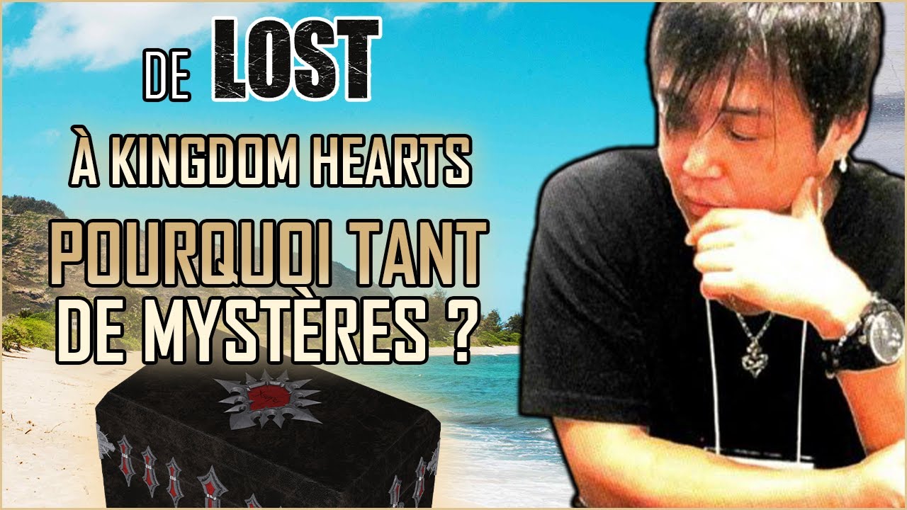 De LOST à KINGDOM HEARTS - Pourquoi tant de mystères ? ✨
