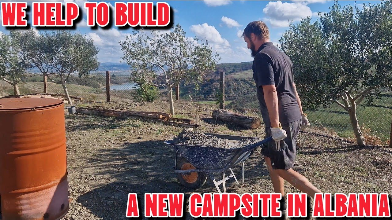 Building a new campsite in Albania 🇦🇱