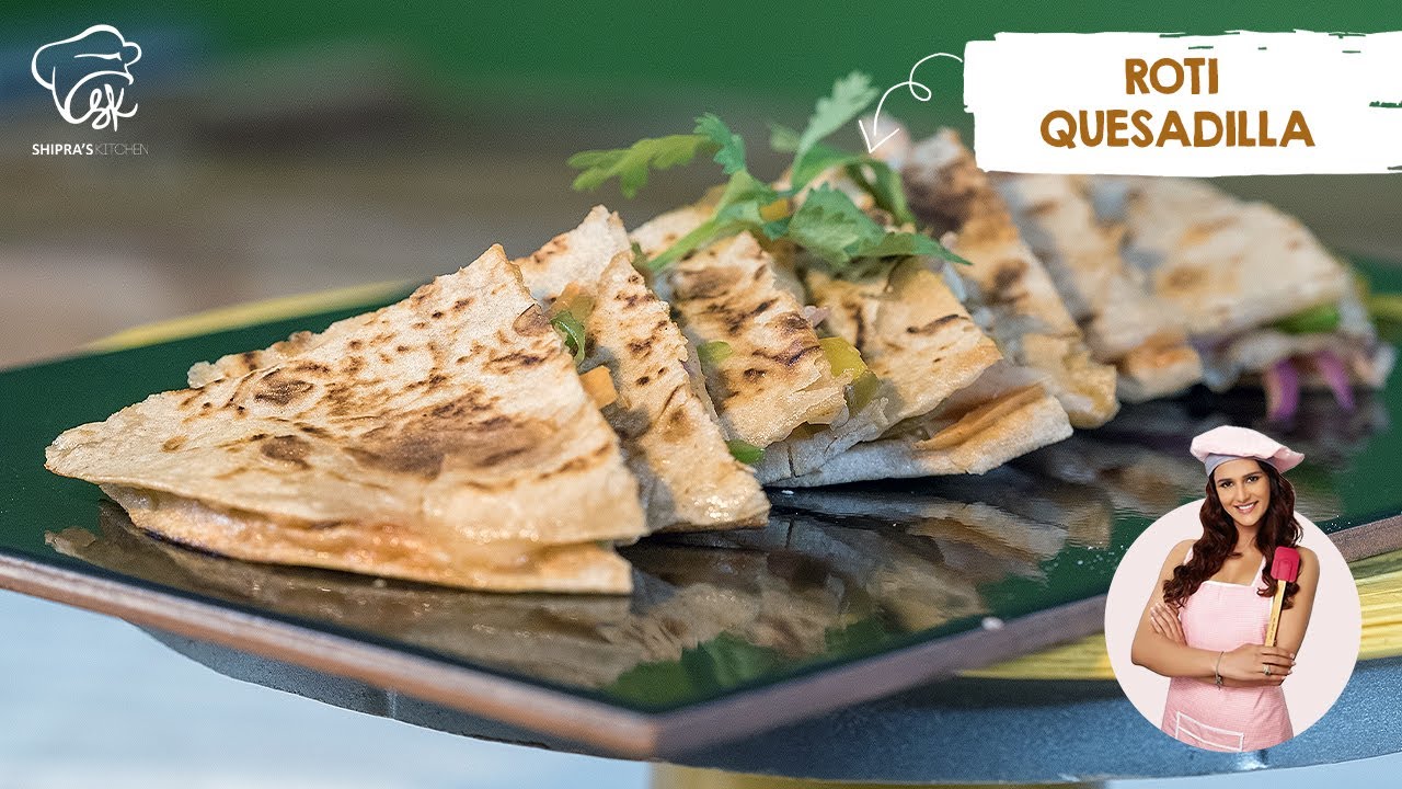 Roti Quesadilla | A Unique Recipe From Leftover Roti | Shipra's Kitchen