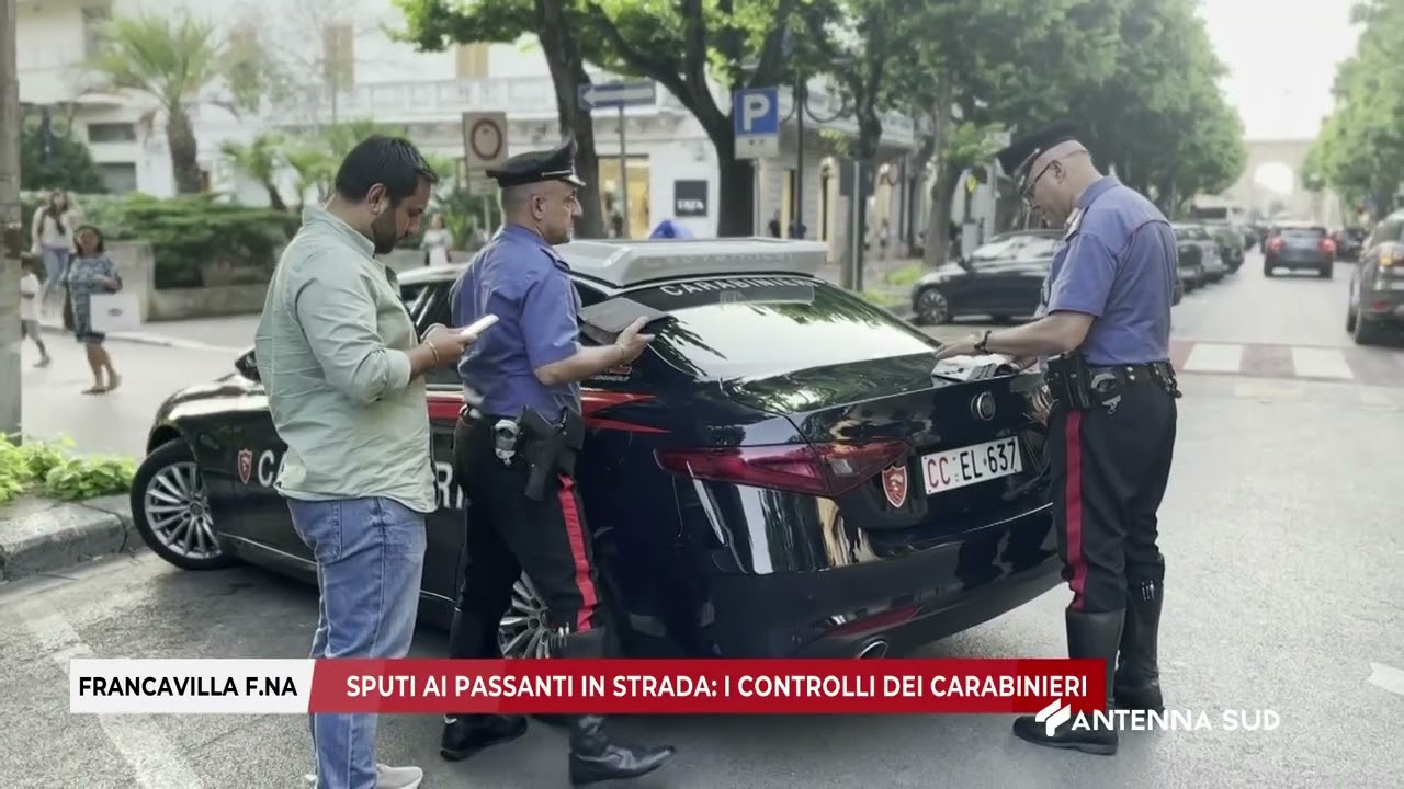 11 GIUGNO 2025   FRANCAVILLA F NA  BR   SPUTI AI PASSANTI IN STRADA; I CONTROLLI DEI CARABINIERI