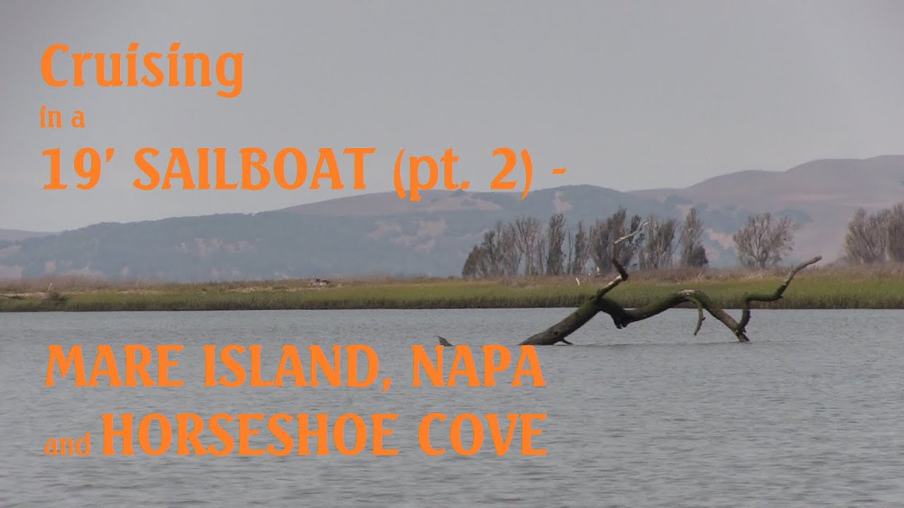 ~ CRUISING IN A 19' SAILBOAT (Part 2) ~ Mare Island, Napa Valley and Horseshoe Cove
