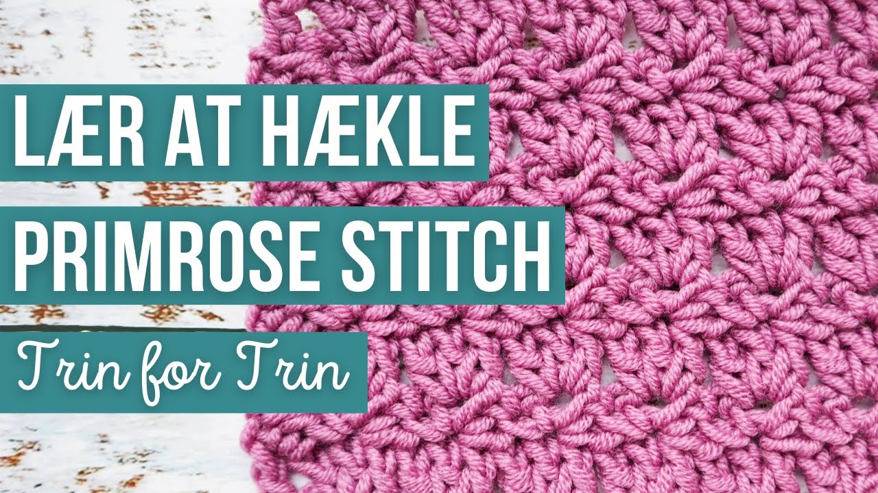 Lær at Hækle Primrose Stitch | Trin for Trin | SUPER NEMT!
