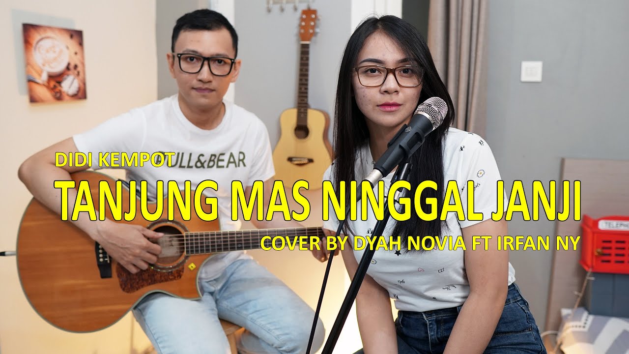 TANJUNG MAS NINGGAL JANJI DIDI KEMPOT COVER BY DYAH NOVIA FT  IRFAN NY