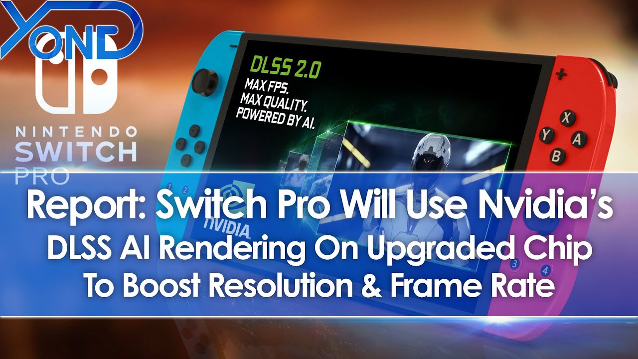 Report: Nintendo Switch Pro Will Use Nvidia DLSS On Upgraded Chip To Boost Resolution/Frame Rate