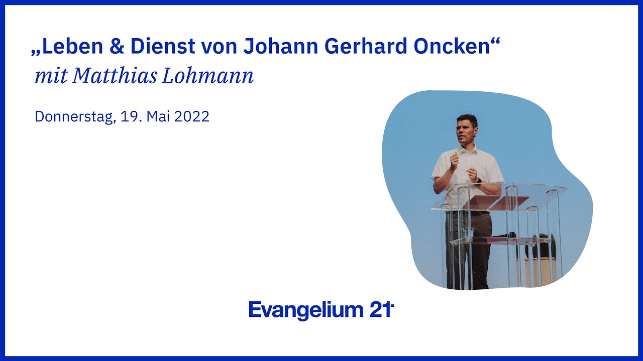 01 | Matthias Lohmann – „Leben & Dienst von Johann Gerhard Oncken“ | E21-Hauptkonferenz 2022