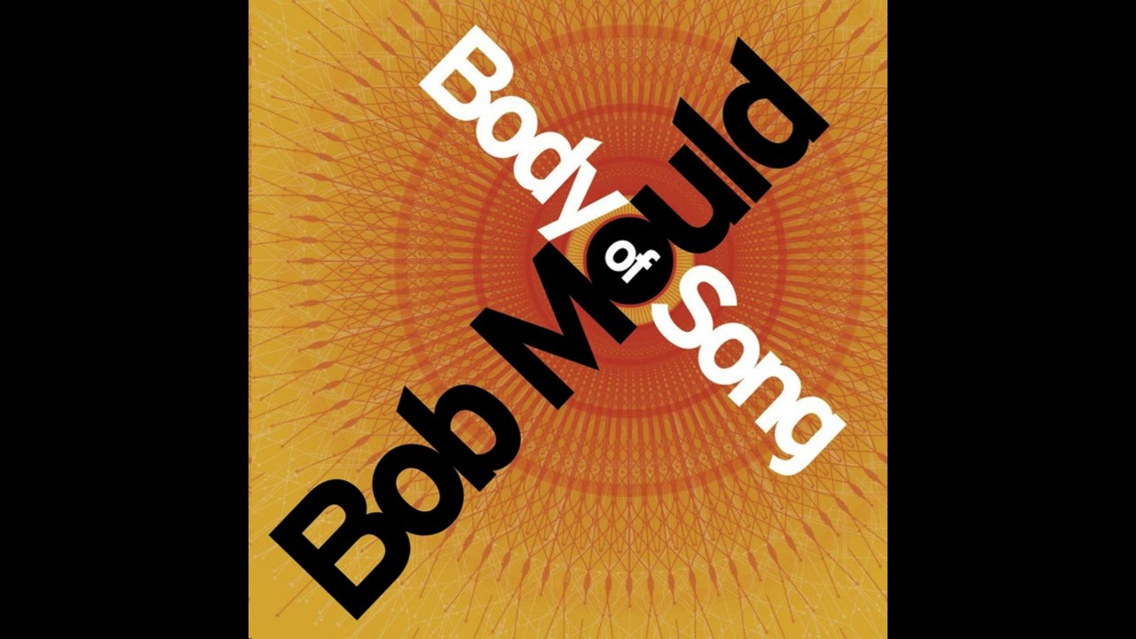 I Am Vision, I Am Sound - Bob Mould | Body Of Song (2005)