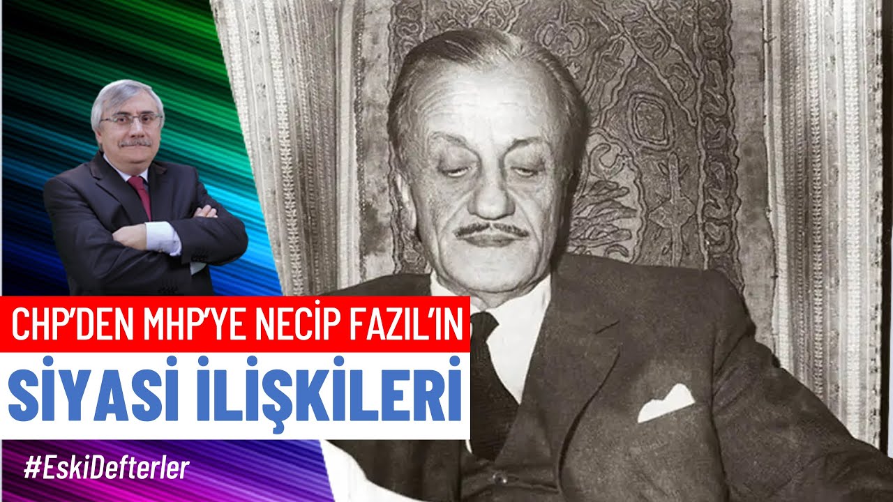 CHP&rsquo;den MHP&rsquo;ye Necip Fazıl&rsquo;ın siyasi partilerle ilişkileri [Y&uuml;ksel Nizamoğlu]