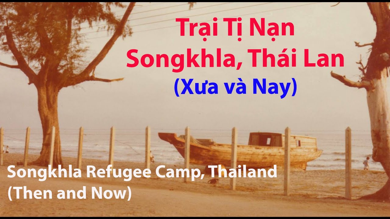 SONGKHLA Refugee Camp Thailand (Then and Now)🩸💧  Trại Tị Nạn SONGKHLA Thái Lan ( Xưa và Nay) 泰國難民營回憶