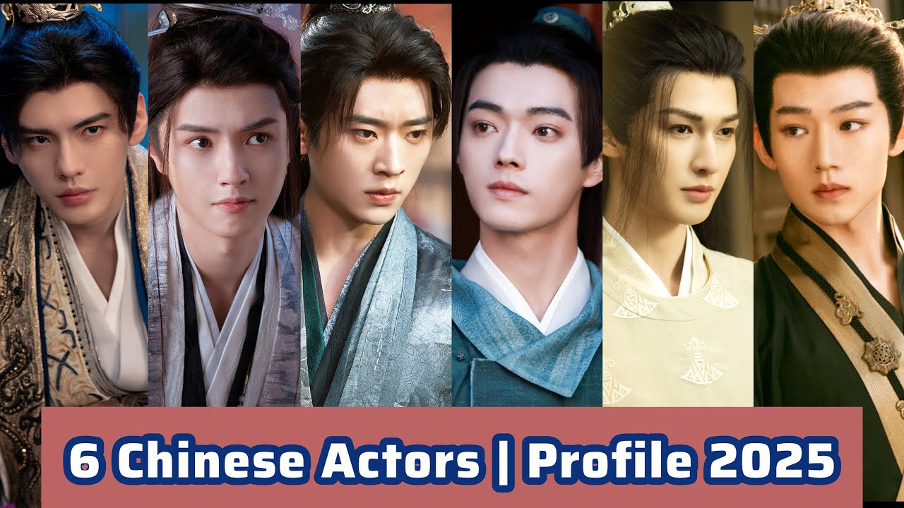 6 Chinese Actors | Profile 2025 | Cheng Lei,  Bi Wen Jun, Darren Chen, Xu Kai, Zhu Zheng Ting,...