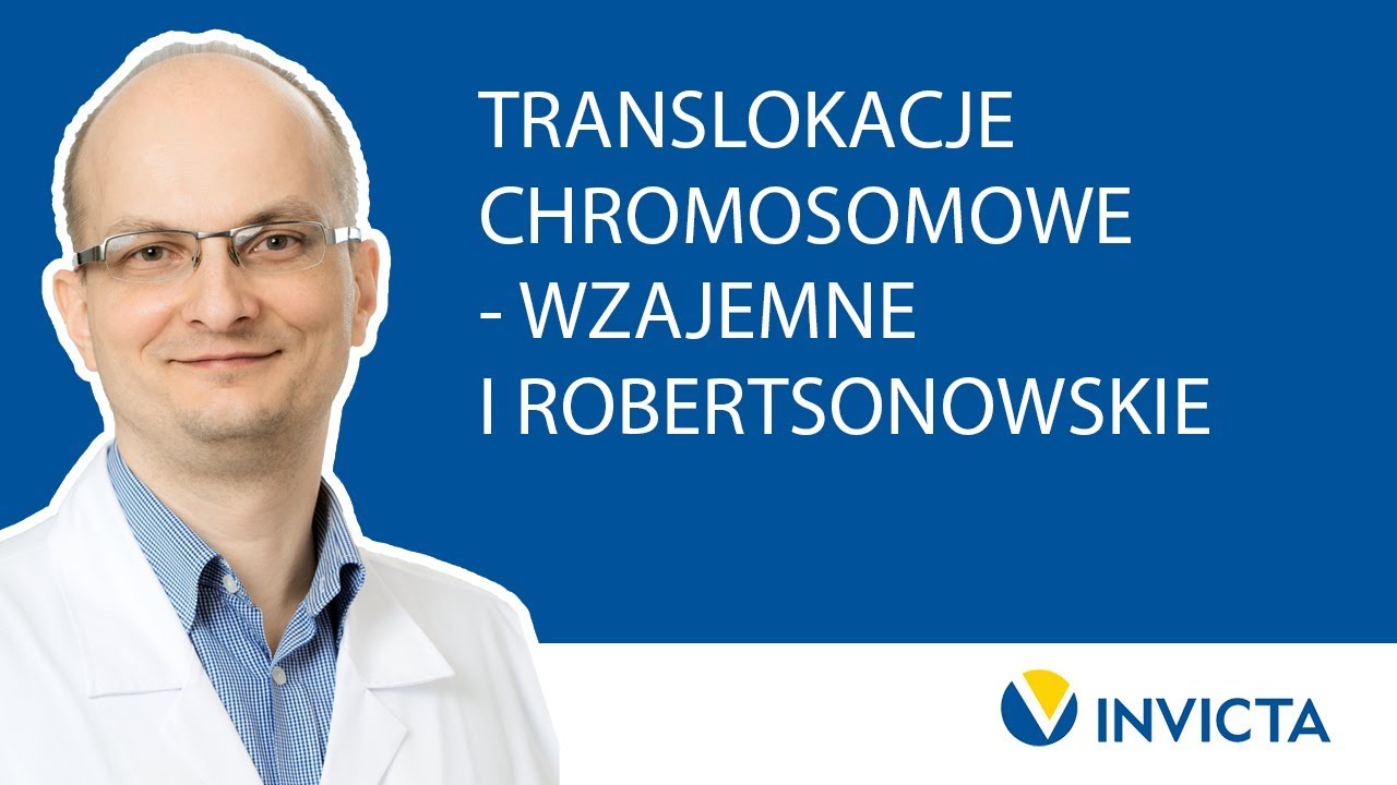 Translokacje chromosomowe - wzajemne i Robertsonowskie