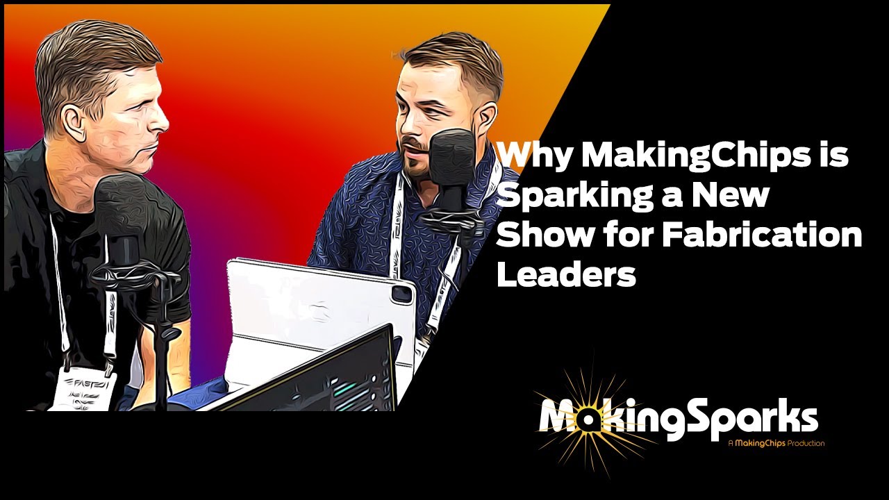 Why MakingChips is Sparking a New Show for Fabrication Leaders