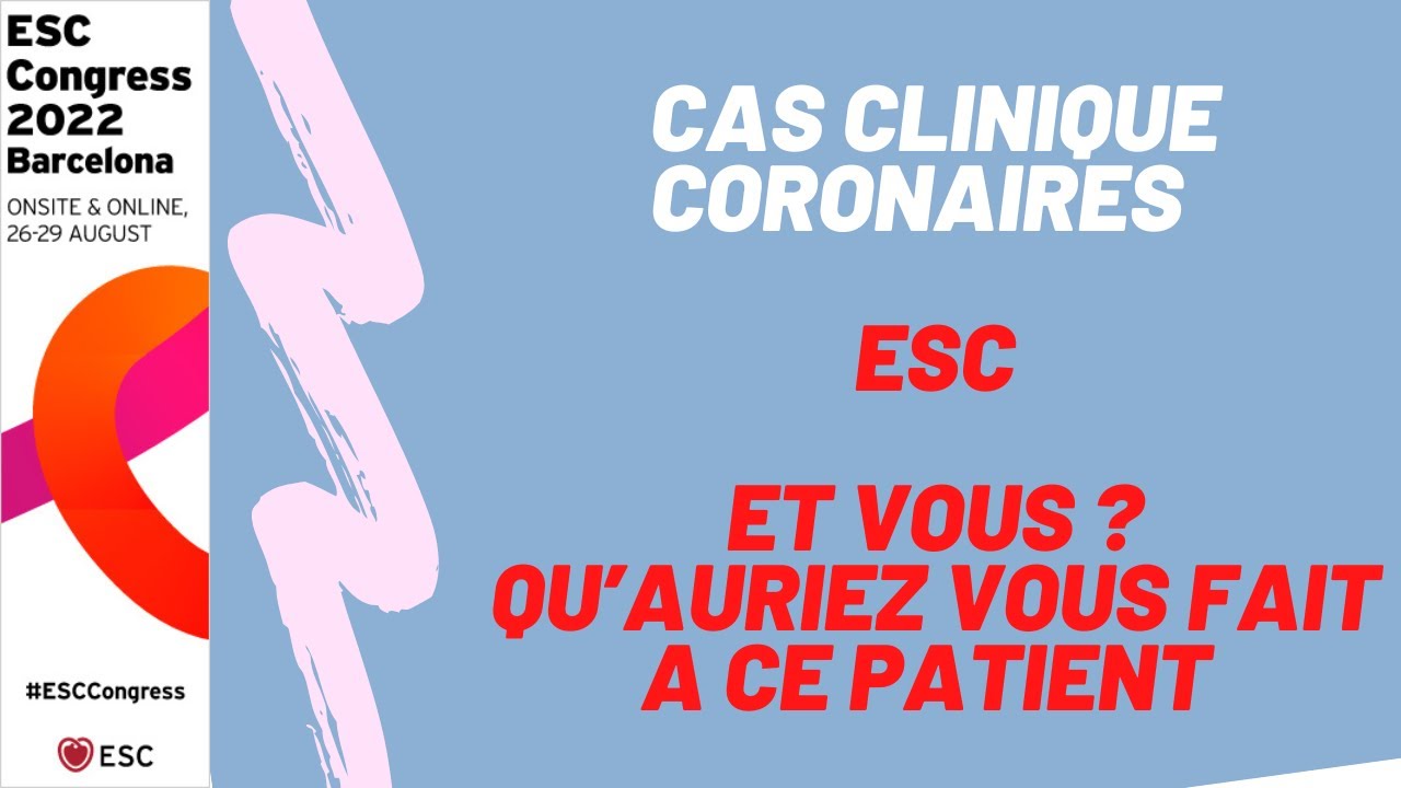 Cas clinique coronaires ESC : et vous qu’auriez-vous fait ?