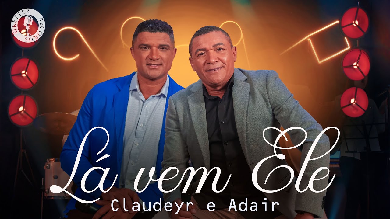 Claudeyr & Adair - Lá vem Ele (Clipe Oficial)