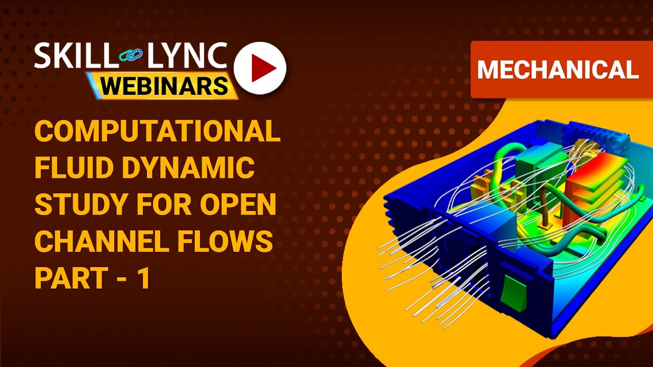 Computational Fluid Dynamic Study for Open Channel Flows (Part - 1) | Skill-Lync Workshop
