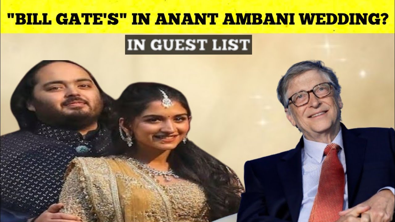 Bil Gates In Anant Ambani And Radhika Merchant Wedding?