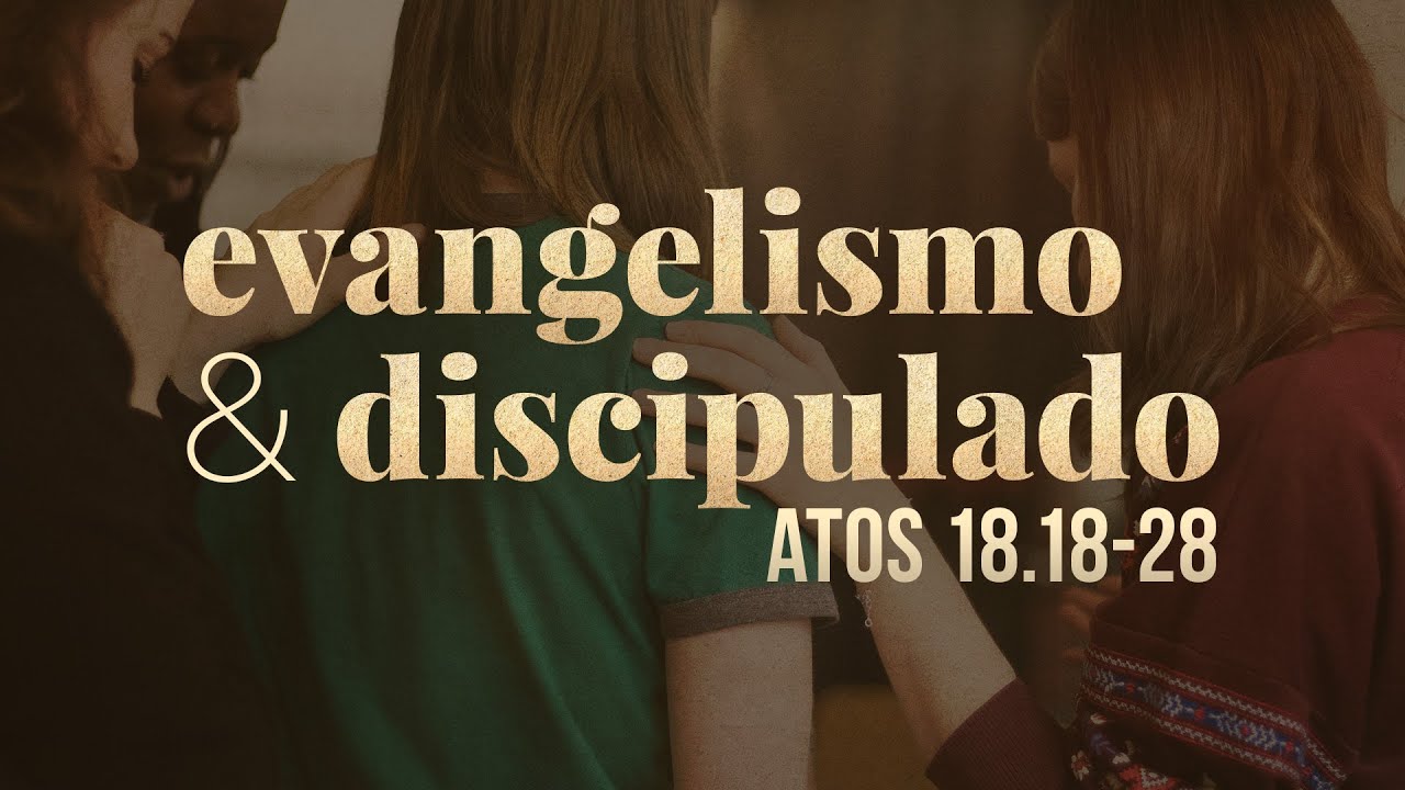 Evangelismo e discipulado - Atos 18.18-28 | Pr. Leandro B. Peixoto