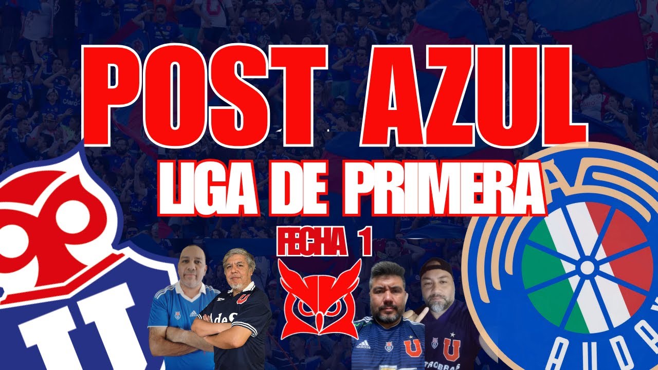 🔵POST AZUL🔴UNIVERSIDAD DE CHILE - AUDAX ITALIANO LIGA DE PRIMERA