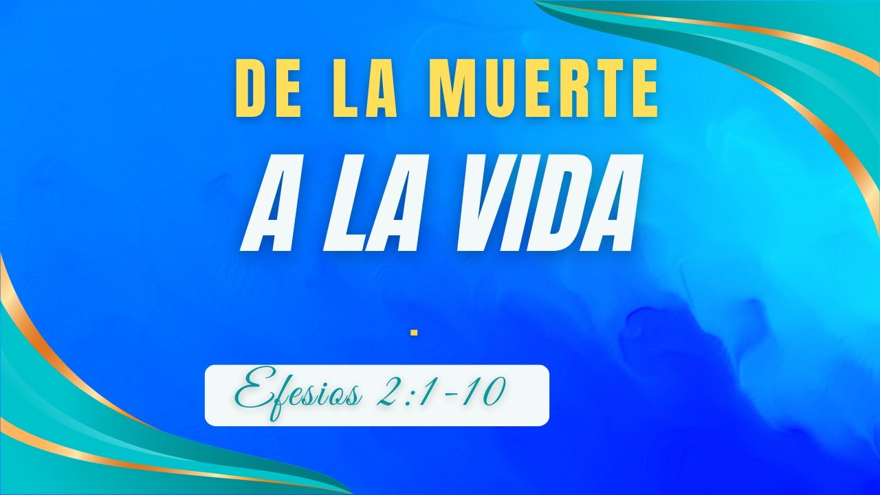 DE LA MUERTE A LA VIDA EFESIOS 2:1-10