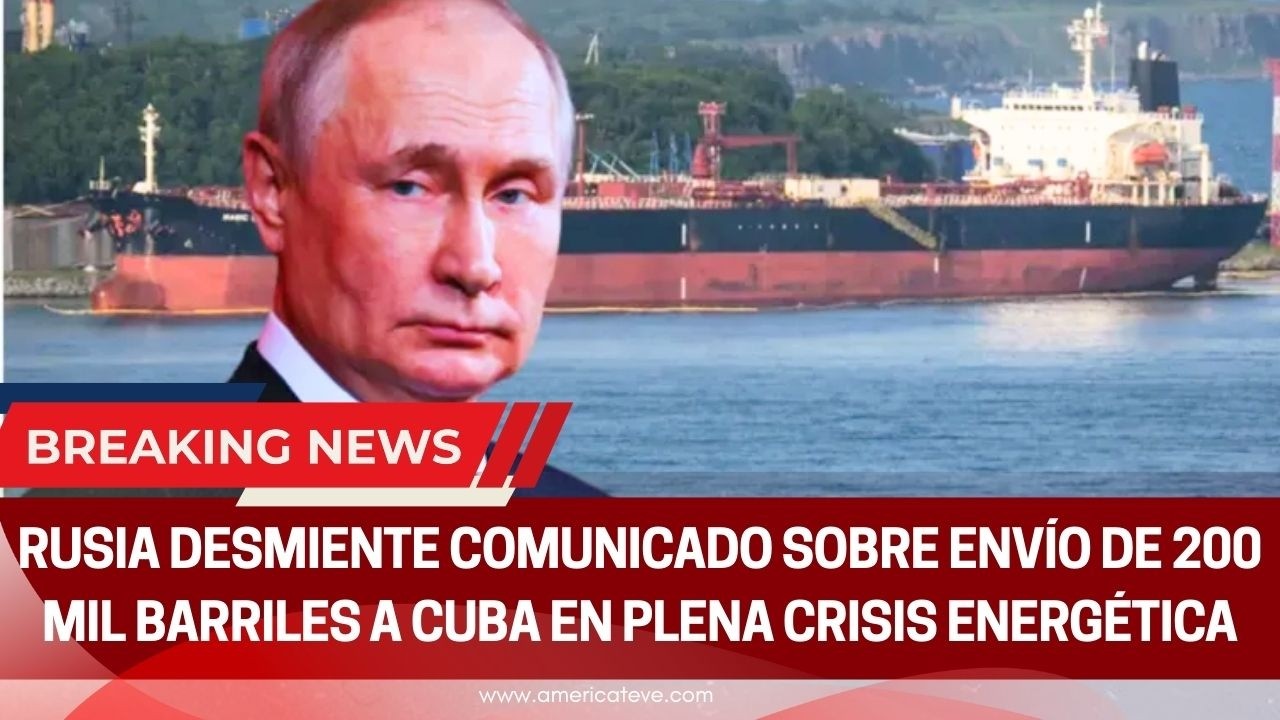 Rusia desmiente comunicado sobre envío de 200.000 barriles a Cuba en plena crisis energética