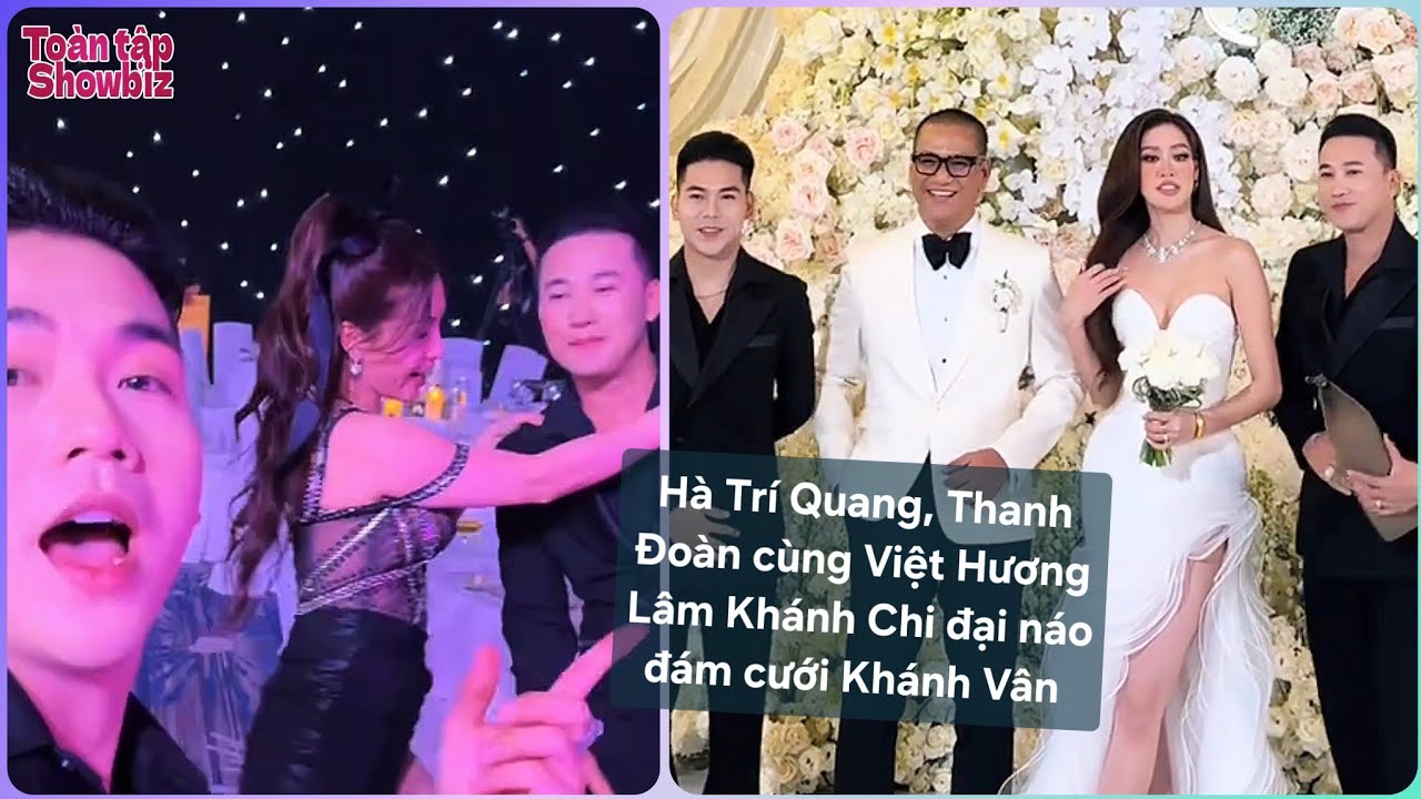 Hà Trí Quang-Thanh Đoàn tình tứ đi đám cưới Khánh Vân, quẫy tưng với dàn sao, review đám cưới khi về