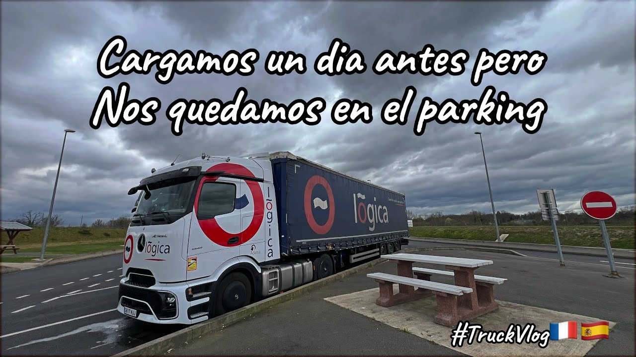 Cargo un día antes pero decido quedarme en el parking || #TruckVlog🇫🇷🇪🇸