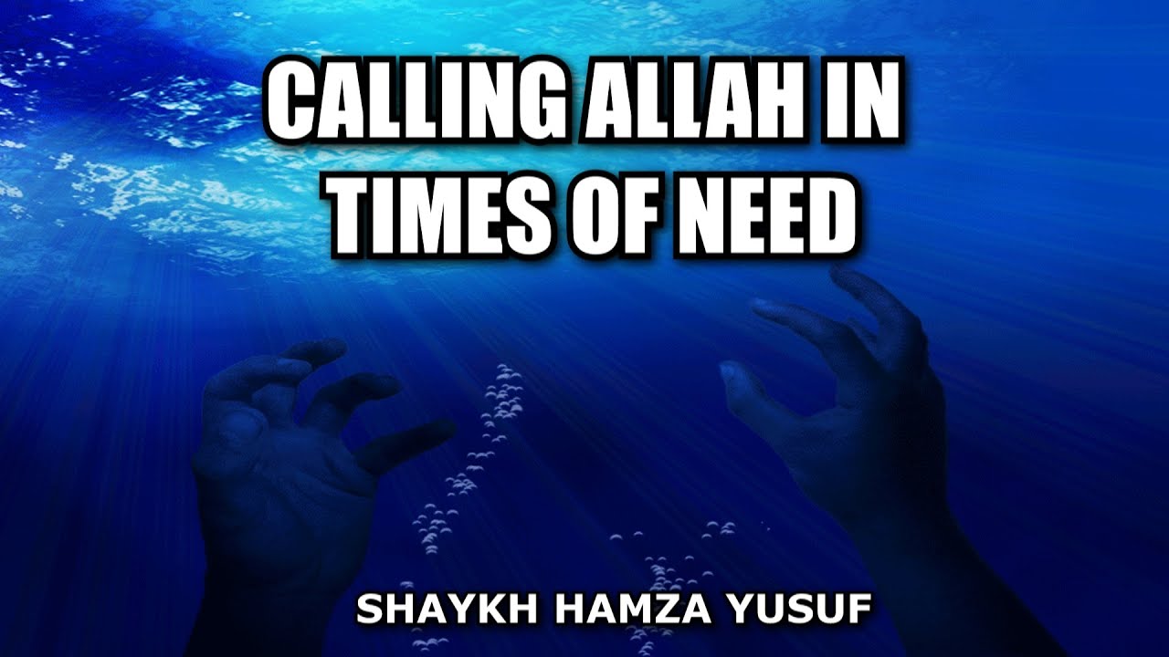 Calling Allah In Times of Need - Shaykh Hamza Yusuf
