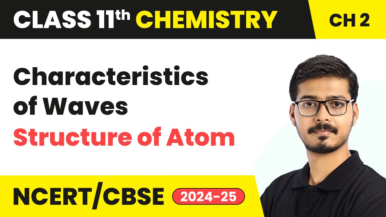 Characteristics of Waves - Structure of Atom  | Class 11 Chemistry Chapter 2 | CBSE 2025-26