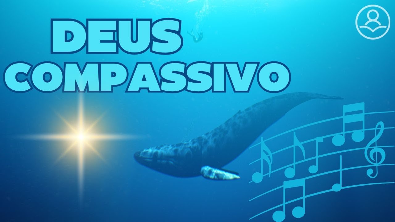 Deus Compassivo - (Música) ♪ ♫ ♬