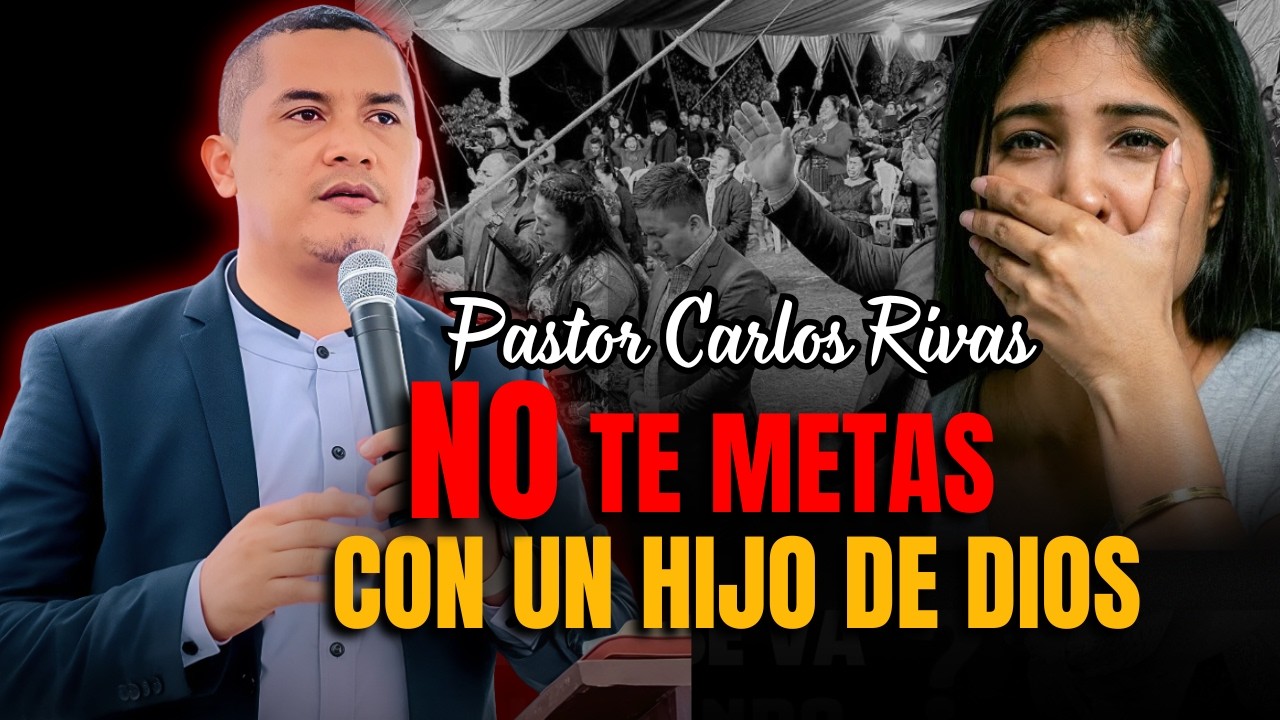 No te metas con un hijo de Dios - Pastor Carlos Rivas