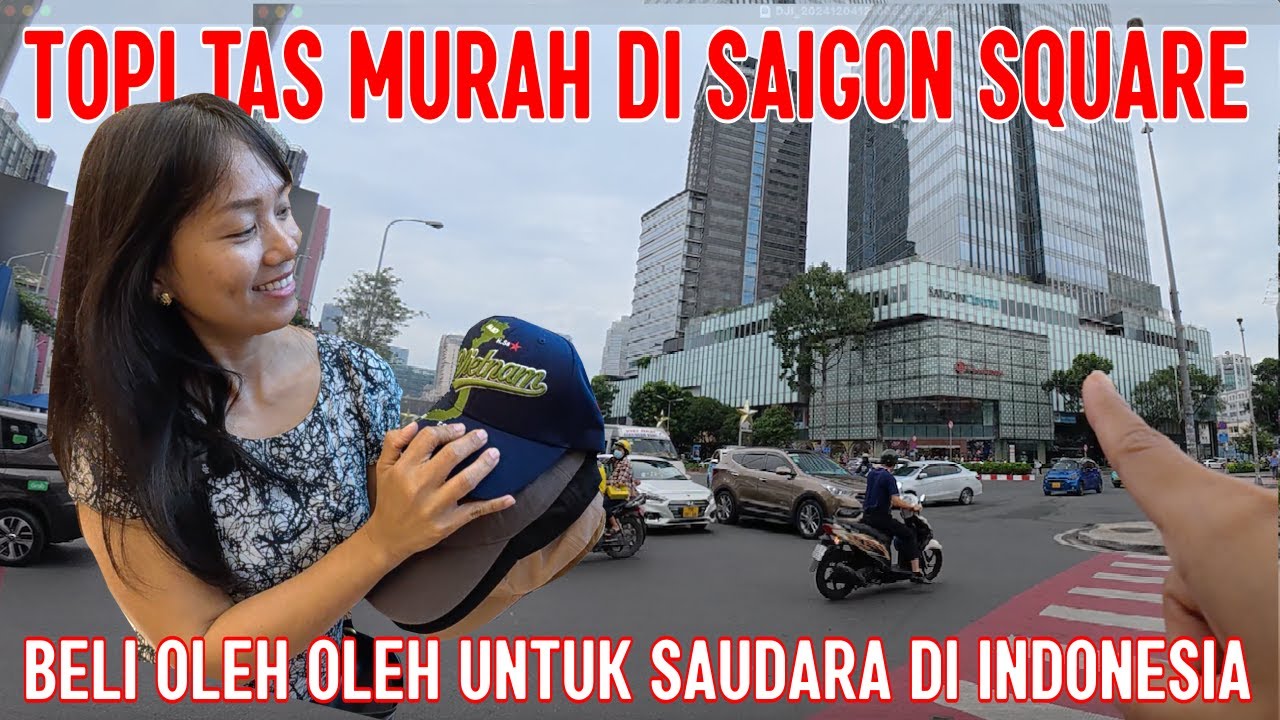 Borong topi dan tas di Saigon square, Ho Chi Minh untuk saudara di kampung