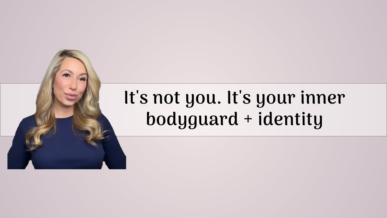 It's not you. It's your inner bodyguard + identity