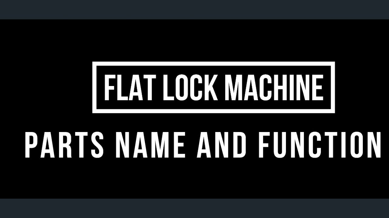 FLAT LOCK MACHINE PARTS NAME AND FUNCTION