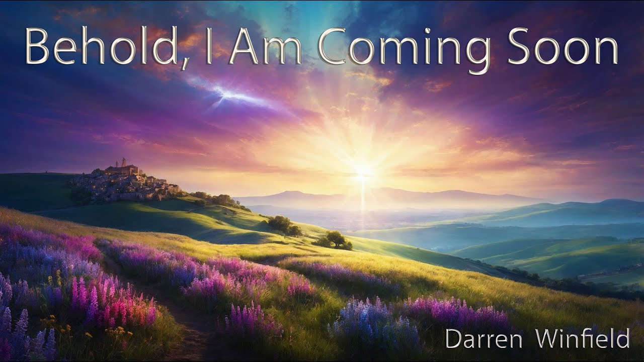 Behold, I Am Coming Soon
