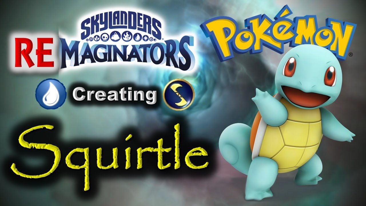 Skylanders RE-maginators - Creating SQUIRTLE from Pokemon