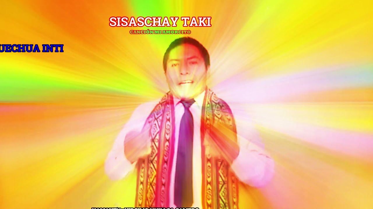 SISASCHAY TAKI : canción sisaschay ( canciones en quechua)