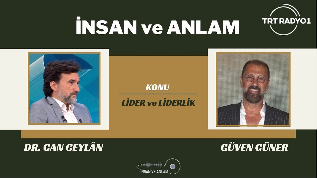 Dr. Can Ceylan ile İnsan ve Anlam / Konuk: Güven Güner, Konu: Lider ve Liderlik