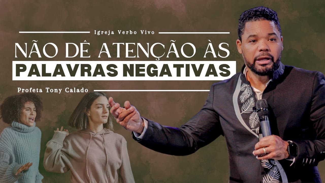 Não Dé Atenção As Palavras Negativas | Tony Calado