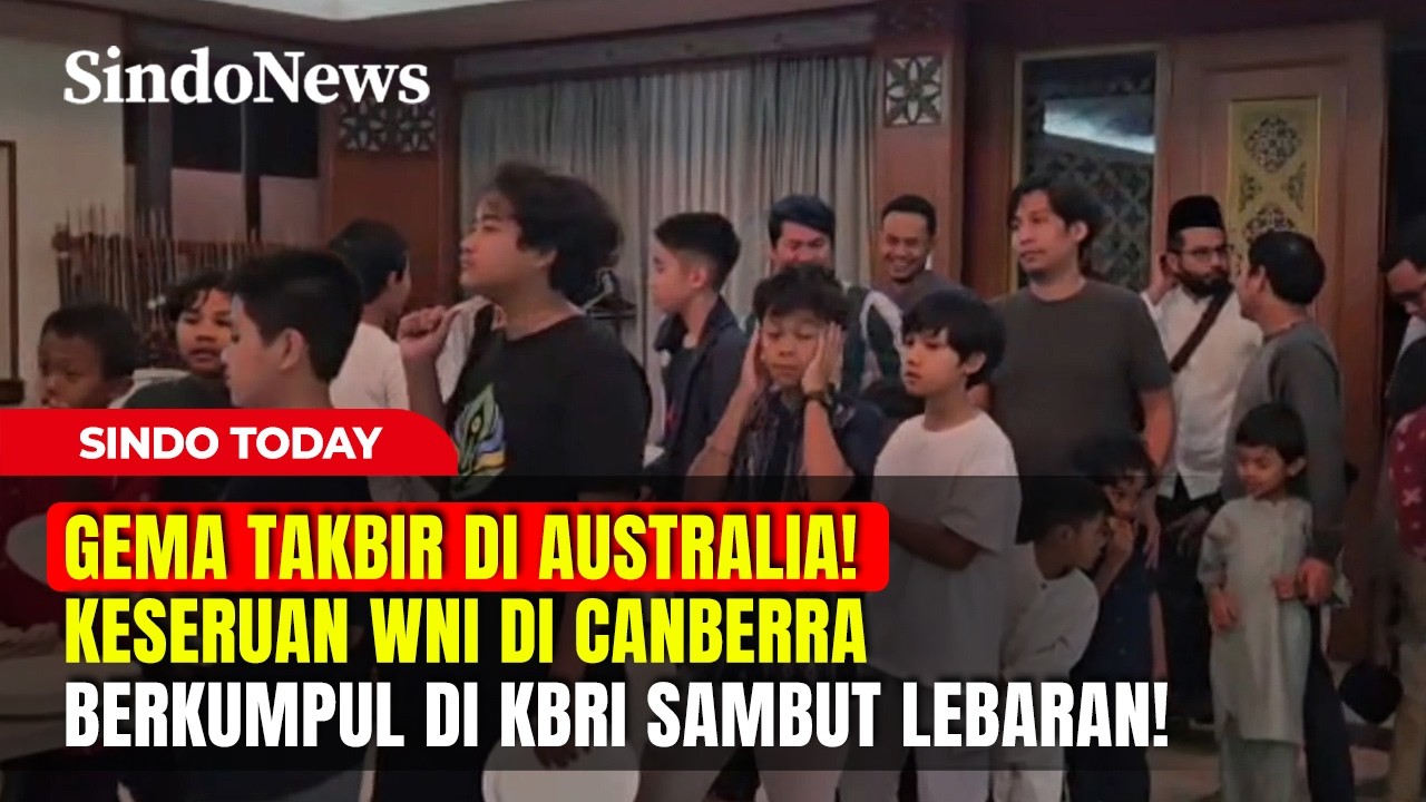 GEMA TAKBIR DI AUSTRALIA! Keseruan WNI di Canberra Berkumpul di KBRI Sambut Lebaran! | Sindo Today