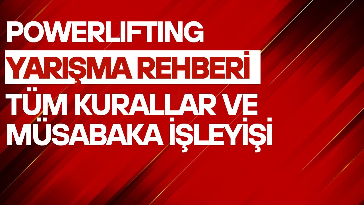 Powerlifting Yarışma Rehberi: A'dan Z'ye Tüm IPF Kuralları (YARIŞACAKSAN BUNLARI MUTLAKA ÖĞREN)