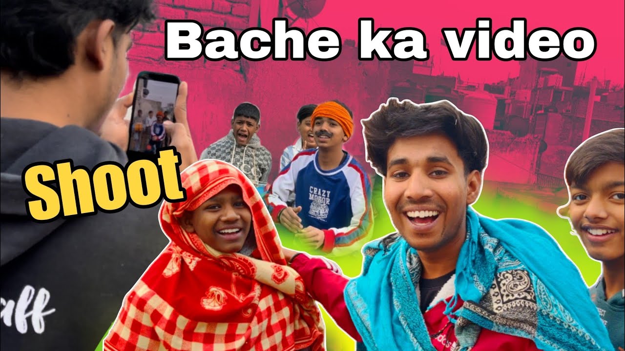 Aj bche ka video shoot dekhoo (humsa inspire hue bche ) dosto ki bakchodi)