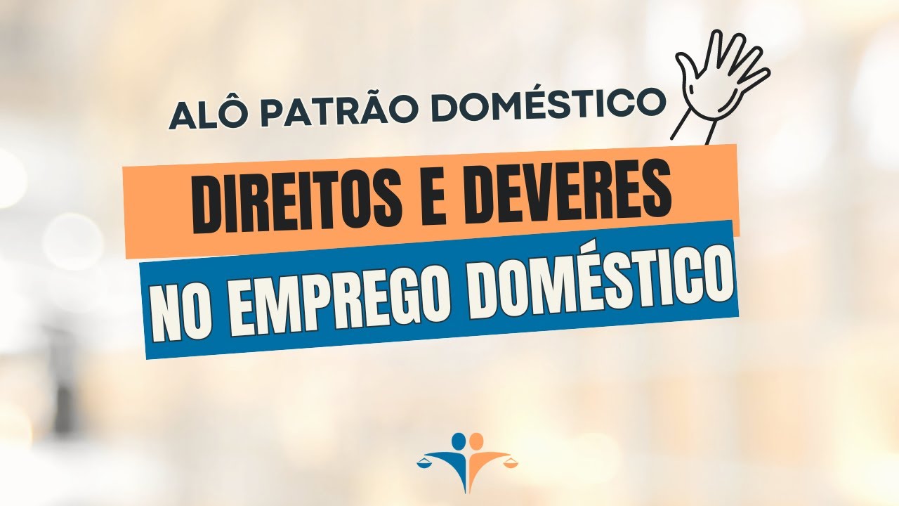 Tudo sobre os Direitos Trabalhistas dos Empregados Dom&eacute;sticos
