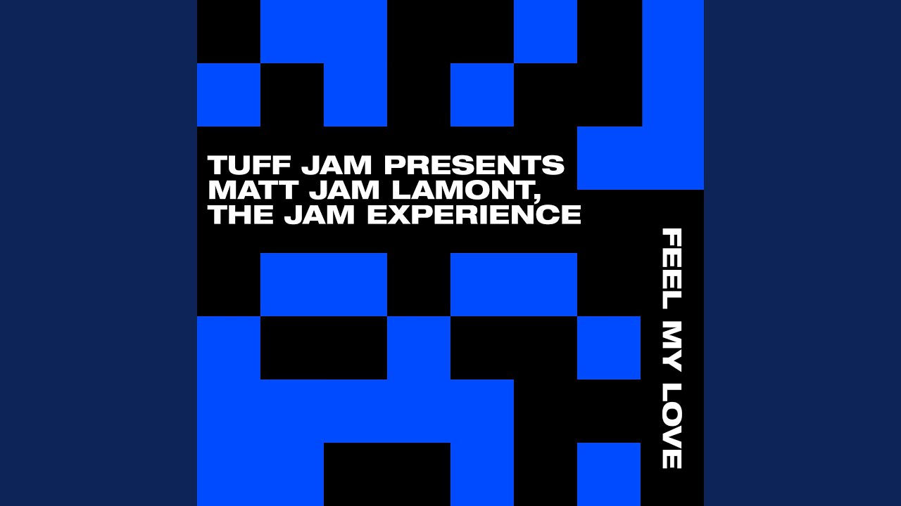 Feel My Love (Tuff Jam & Matt Jam Lamont Present The Jam Experience)