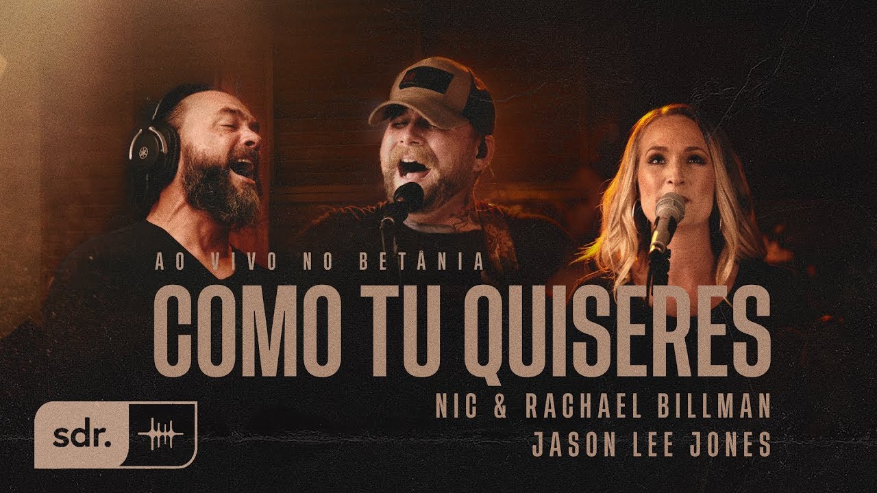 Como Tu Quiseres (Ao Vivo no Betânia) - Nic & Rachael Billman + Jason Lee Jones | Som do Reino