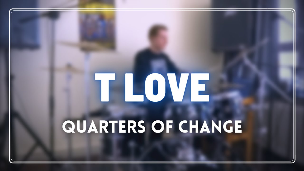 T Love - Quarters of Change (drum cover)