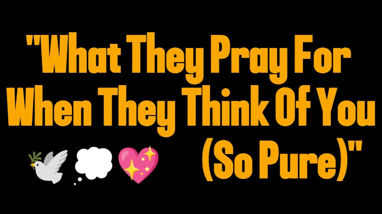 What They Pray For When They Think Of You 🕊️💭💖 (So Pure)