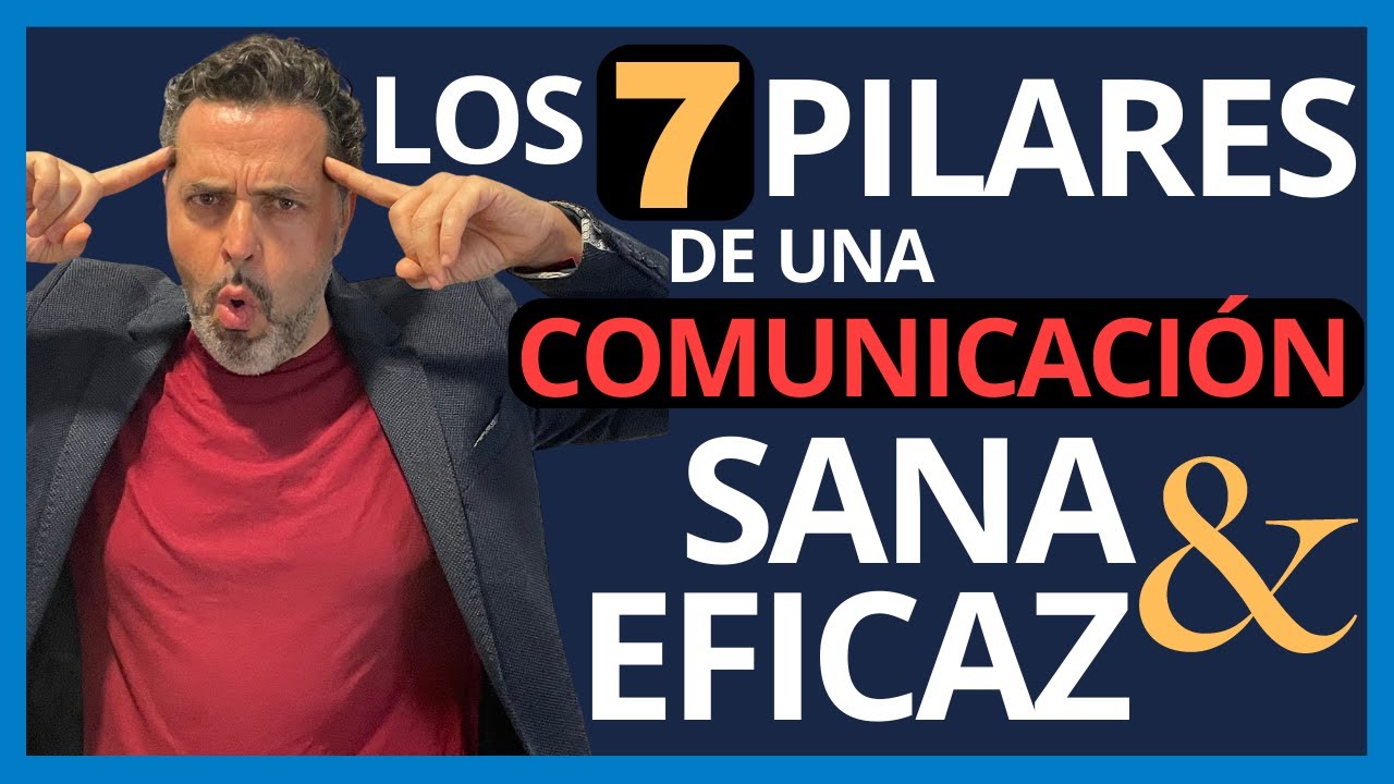 Los 7 PILARES de la COMUNICACI&Oacute;N SANA y EFICAZ